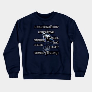 Sometimes Victory Comes at the Last Corner, Never Give Up Crewneck Sweatshirt